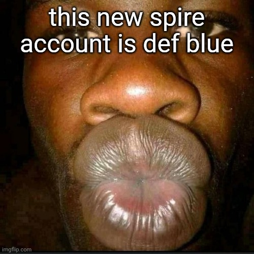 if it's really spire im shocked | this new spire account is def blue | made w/ Imgflip meme maker