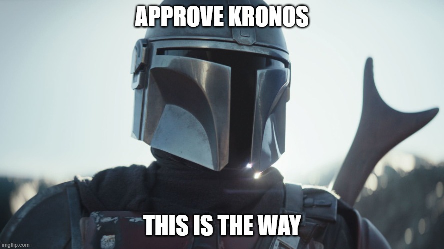 Approve Kronos | APPROVE KRONOS; THIS IS THE WAY | image tagged in the mandalorian | made w/ Imgflip meme maker