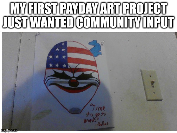 Dallas from payday 2 (credit to OVERKILL and 505 games for making payday 2) | MY FIRST PAYDAY ART PROJECT JUST WANTED COMMUNITY INPUT | made w/ Imgflip meme maker