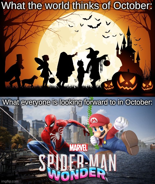 October getting peak content. | What the world thinks of October:; What everyone is looking forward to in October: | image tagged in memes,october,2023,marvel,nintendo,mario | made w/ Imgflip meme maker