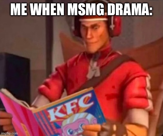 ME WHEN MSMG DRAMA: | made w/ Imgflip meme maker