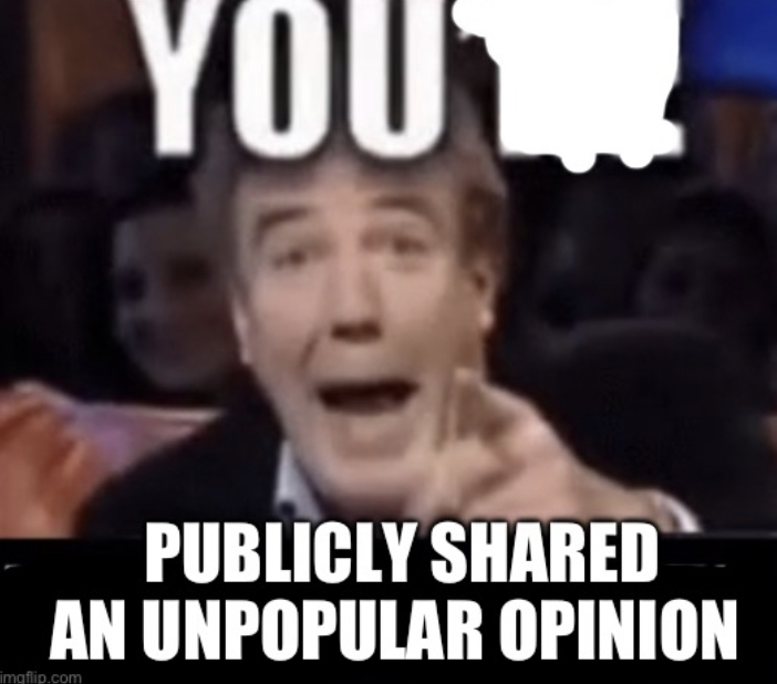 High Quality You shared an unpopular opinion Blank Meme Template