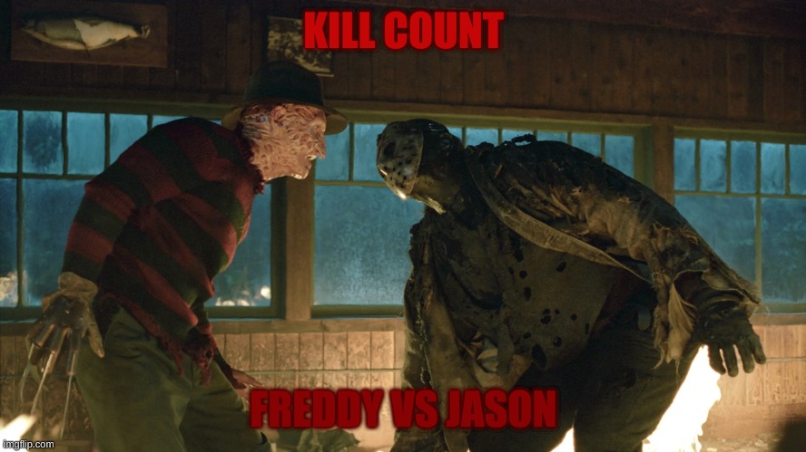 Freddy Vs Jason Kill Count | KILL COUNT; FREDDY VS JASON | image tagged in scary,freddy krueger,jason voorhees,nightmare on elm street,friday the 13th,crossover | made w/ Imgflip meme maker