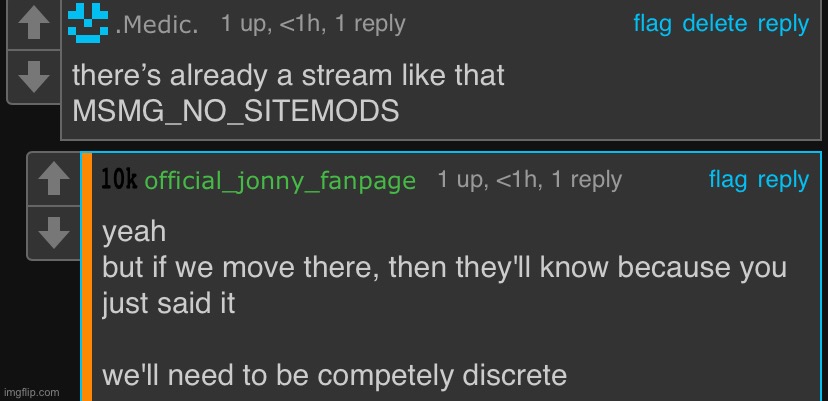 The heck you think this is, some sort of secret mission? All the sitemods are doing is taking control since Sauce arkummed. | made w/ Imgflip meme maker