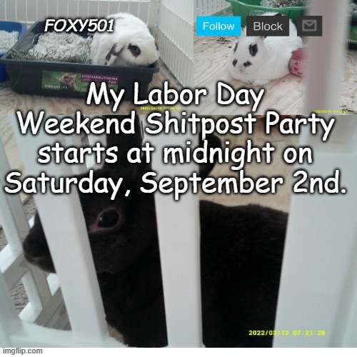 Foxy501 announcement template | My Labor Day Weekend Shitpost Party starts at midnight on Saturday, September 2nd. | image tagged in foxy501 announcement template | made w/ Imgflip meme maker
