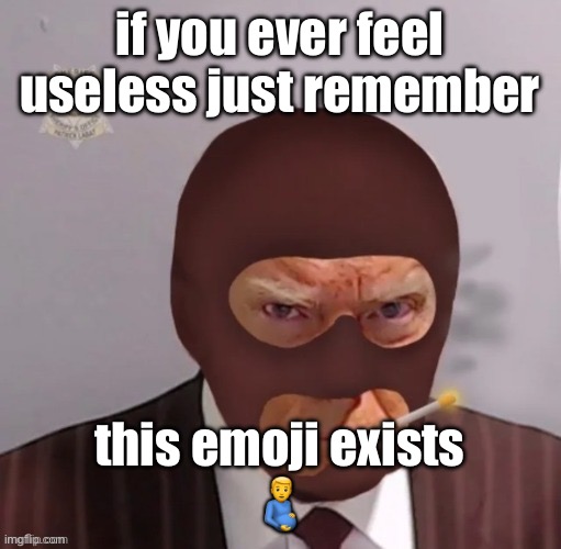 spy mugshot | if you ever feel useless just remember; this emoji exists
🫃 | image tagged in spy mugshot | made w/ Imgflip meme maker