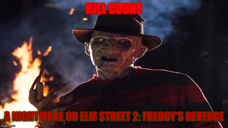 A Nightmare On Elm Street 2: Freddy's Revenge Kill Count | KILL COUNT; A NIGHTMARE ON ELM STREET 2: FREDDY'S REVENGE | image tagged in scary,nightmare,dream,killer,nightmare on elm street,horror | made w/ Imgflip meme maker
