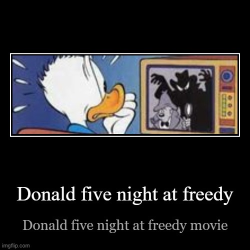 oh gosh darn it | Donald five night at freedy | Donald five night at freedy movie | image tagged in funny,demotivationals | made w/ Imgflip demotivational maker