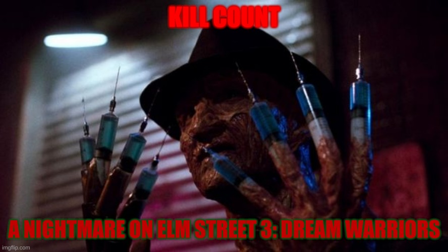 A Nightmare On Elm Street 3: Dream Warriors Kill Count | KILL COUNT; A NIGHTMARE ON ELM STREET 3: DREAM WARRIORS | image tagged in scary,horror,nightmare on elm street,freddy krueger,dream,nightmare | made w/ Imgflip meme maker