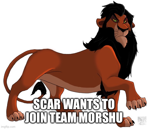 Scar transparent | SCAR WANTS TO JOIN TEAM MORSHU | image tagged in scar transparent | made w/ Imgflip meme maker