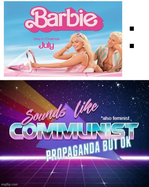 dont cancel me | :; *also feminist | image tagged in sounds like communist propaganda,barbie,cancelled | made w/ Imgflip meme maker