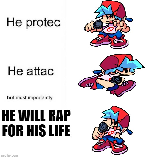 bf do be cool | HE WILL RAP FOR HIS LIFE | image tagged in he protec he attac but most importantly,memes,fnf | made w/ Imgflip meme maker