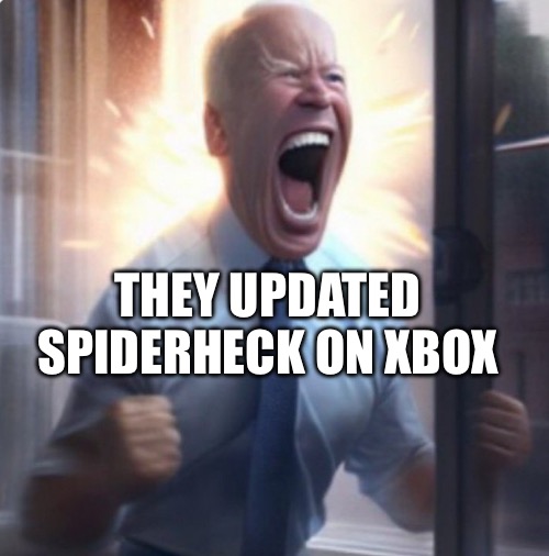 Biden Lets Go | THEY UPDATED SPIDERHECK ON XBOX | image tagged in biden lets go | made w/ Imgflip meme maker