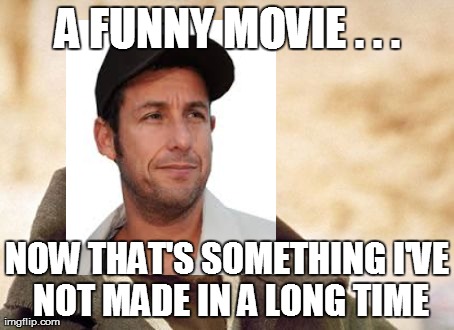 Adam Sandler | A FUNNY MOVIE . . . NOW THAT'S SOMETHING I'VE NOT MADE IN A LONG TIME | image tagged in memes,obi wan kenobi | made w/ Imgflip meme maker