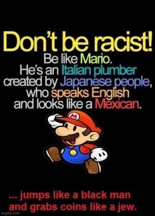 we could all be a little more like mario | image tagged in mario,nintendo,racist,dark,dark humor,video games | made w/ Imgflip meme maker