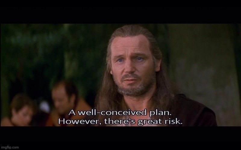A well conceived plan however there's great risk | image tagged in a well conceived plan however there's great risk | made w/ Imgflip meme maker