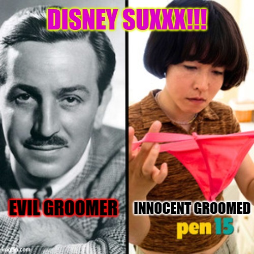 DISNEY SUXXX!!! INNOCENT GROOMED; EVIL GROOMER | made w/ Imgflip meme maker