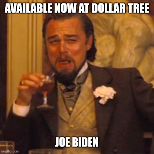 Laughing Leo Meme | AVAILABLE NOW AT DOLLAR TREE JOE BIDEN | image tagged in memes,laughing leo | made w/ Imgflip meme maker