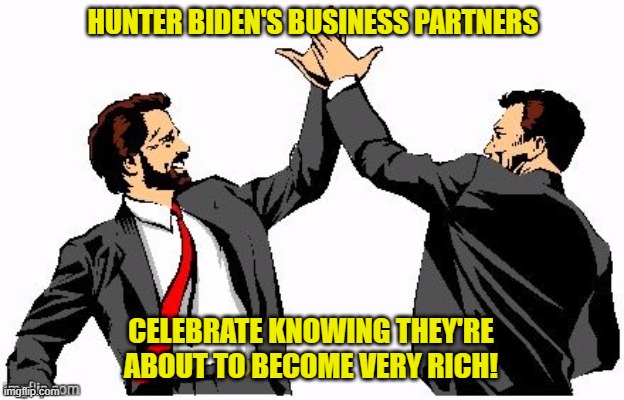 This is what white privilege actually looks like. | HUNTER BIDEN'S BUSINESS PARTNERS; CELEBRATE KNOWING THEY'RE ABOUT TO BECOME VERY RICH! | image tagged in democrats,liberals,woke,leftists,joe biden,hunter biden | made w/ Imgflip meme maker
