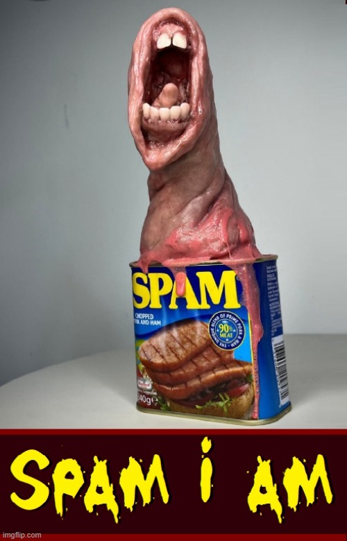 If SPAM® Could Speak... | image tagged in vince vance,canned,spam,scary,meat,memes | made w/ Imgflip meme maker