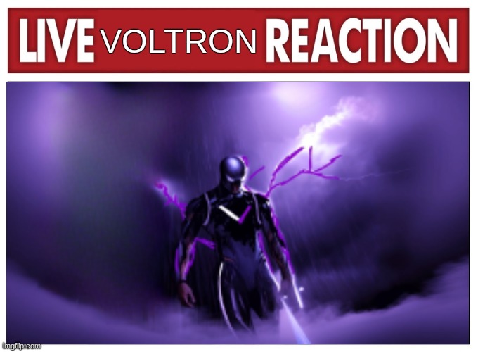 Live reaction | VOLTRON | image tagged in live reaction | made w/ Imgflip meme maker