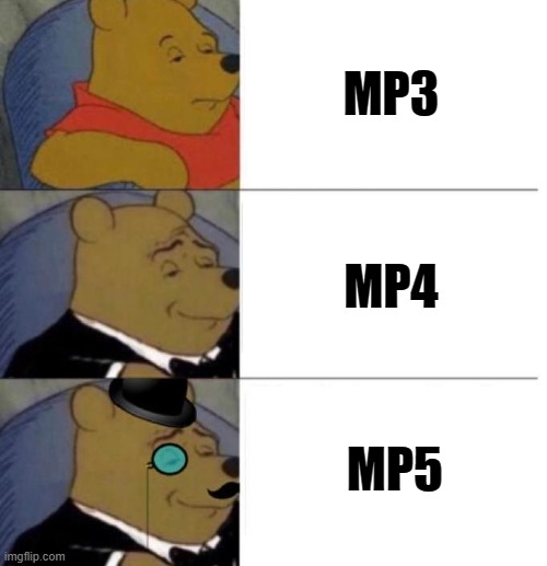 Tuxedo Winnie the Pooh (3 panel) | MP3; MP4; MP5 | image tagged in tuxedo winnie the pooh 3 panel | made w/ Imgflip meme maker