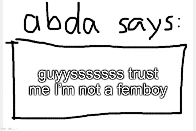 ^w^ | guyysssssss trust me I’m not a femboy | image tagged in anotherbadlydrawnaxolotl s announcement temp | made w/ Imgflip meme maker