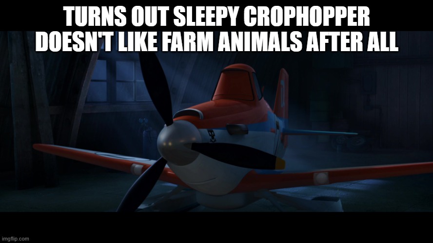 Snowflake | TURNS OUT SLEEPY CROPHOPPER DOESN'T LIKE FARM ANIMALS AFTER ALL | image tagged in snowflake | made w/ Imgflip meme maker