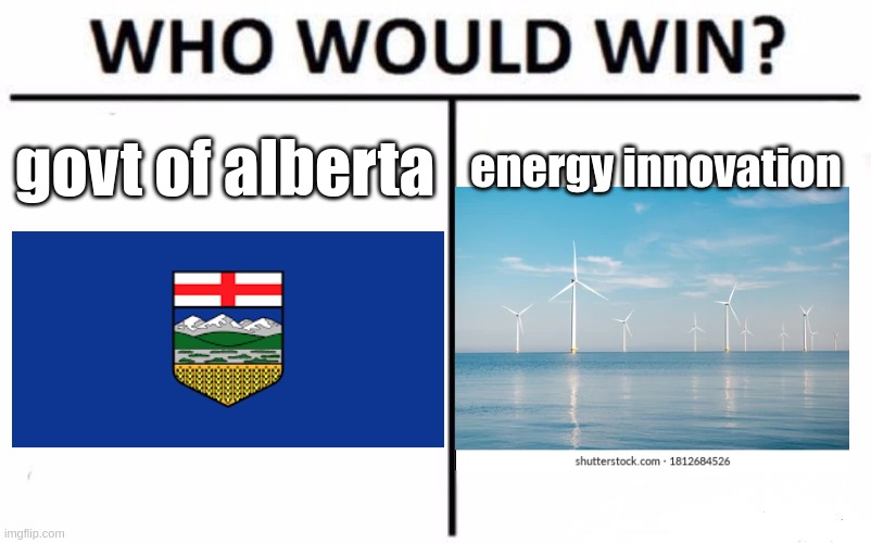 Who Would Win? | govt of alberta; energy innovation | image tagged in memes,who would win | made w/ Imgflip meme maker
