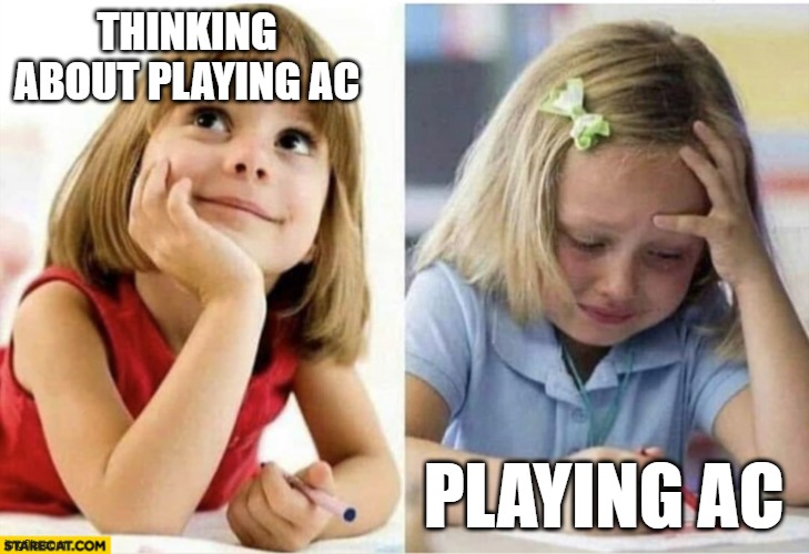 Thinking about vs doing | THINKING ABOUT PLAYING AC; PLAYING AC | image tagged in thinking about vs doing | made w/ Imgflip meme maker
