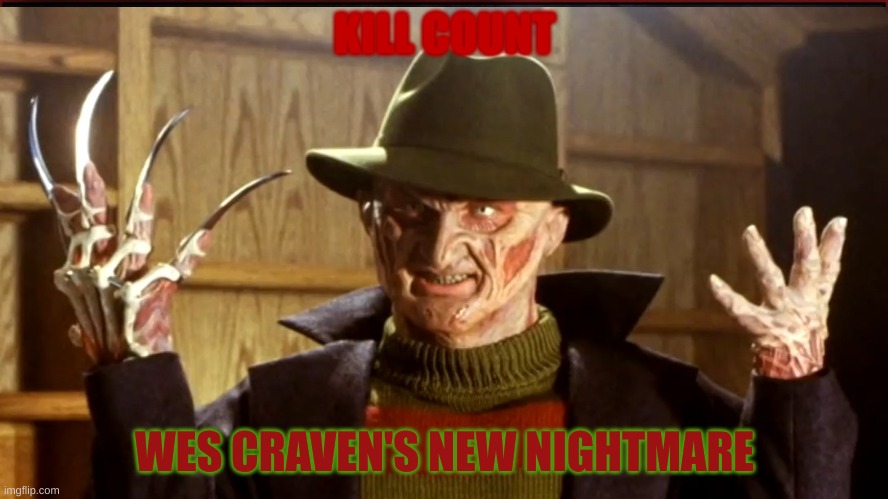 Wes Craven's New Nightmare Kill Count | KILL COUNT; WES CRAVEN'S NEW NIGHTMARE | image tagged in nightmare,nightmare on elm street,killer,monster,dream,scary | made w/ Imgflip meme maker