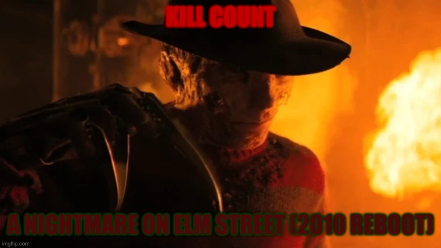 A Nightmare On Elm Street (2010 REBOOT) Kill Count | KILL COUNT; A NIGHTMARE ON ELM STREET (2010 REBOOT) | image tagged in nightmare,scary,sus,nightmare on elm street,dream,killer | made w/ Imgflip meme maker