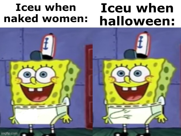 Iceu when naked women: Iceu when halloween: | made w/ Imgflip meme maker