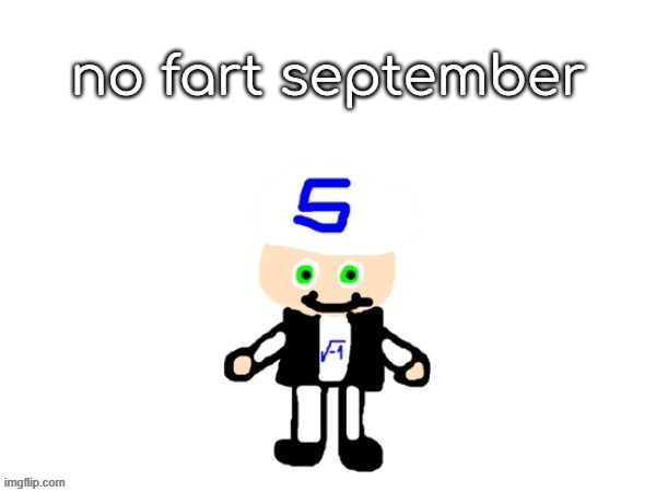 get ready | no fart september | image tagged in me sqrt | made w/ Imgflip meme maker