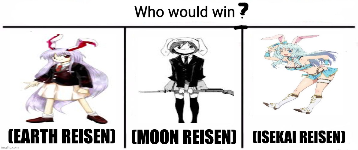 3x who would win | (MOON REISEN); (ISEKAI REISEN); (EARTH REISEN) | image tagged in memes,reisen,vs | made w/ Imgflip meme maker