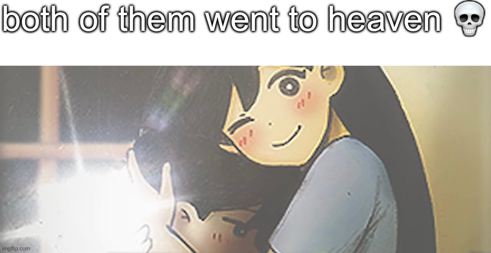 both of them went to heaven 💀 | made w/ Imgflip meme maker