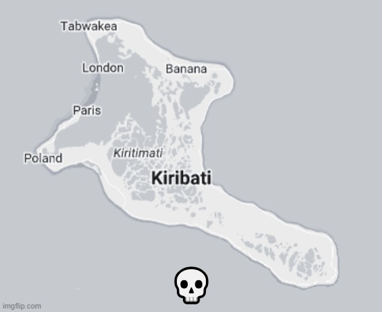 Kiribati needs to be sued | 💀 | image tagged in why are you reading the tags,it does not give you superpowers | made w/ Imgflip meme maker