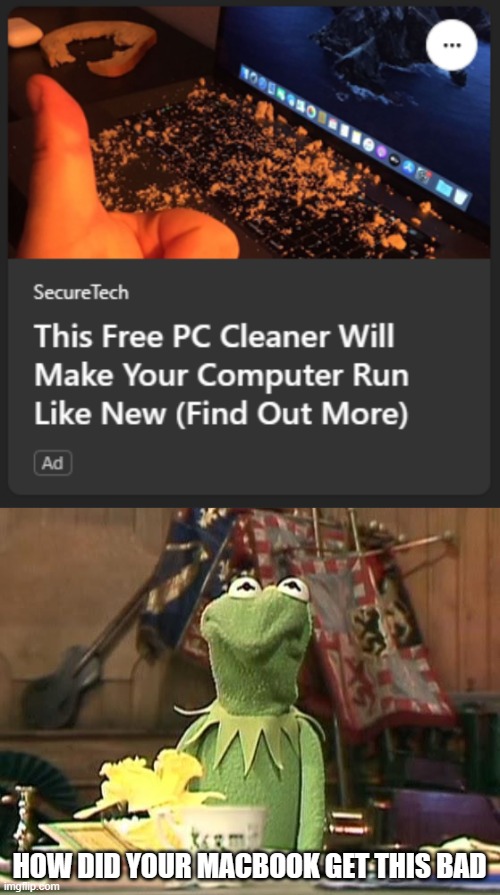 NO NO NOOOOOOOOOO | HOW DID YOUR MACBOOK GET THIS BAD | image tagged in disgusted kermit,dirty,laptop | made w/ Imgflip meme maker