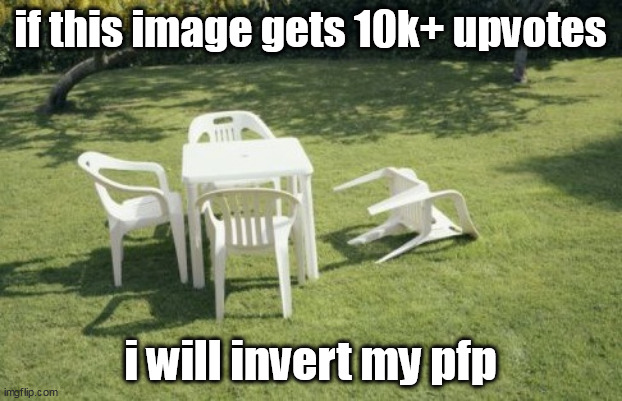 its a challenge | if this image gets 10k+ upvotes; i will invert my pfp | image tagged in not upvote begging | made w/ Imgflip meme maker