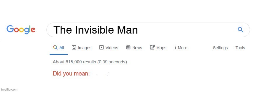 Did you mean? | The Invisible Man | image tagged in did you mean | made w/ Imgflip meme maker
