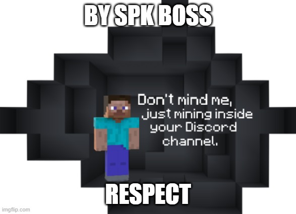 don't me, just mining inside your discord channel | BY SPK BOSS; RESPECT | image tagged in don't me just mining inside your discord channel | made w/ Imgflip meme maker
