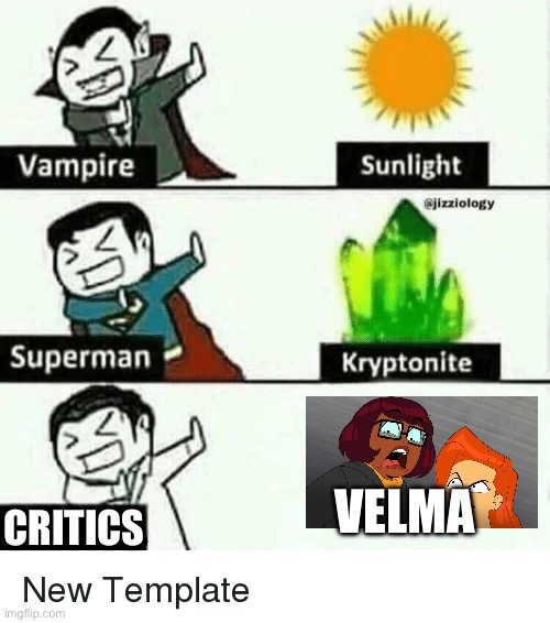 Critics vs Velma | VELMA; CRITICS | image tagged in vampire superman meme | made w/ Imgflip meme maker