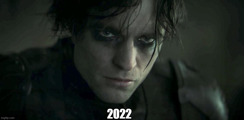 Robert Pattinson, The Batman | 2022 | image tagged in robert pattinson the batman | made w/ Imgflip meme maker