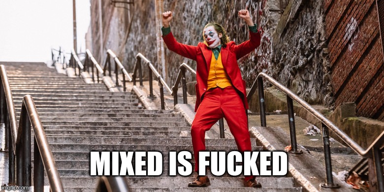 Joker Dance | MIXED IS FUCKED | image tagged in joker dance | made w/ Imgflip meme maker