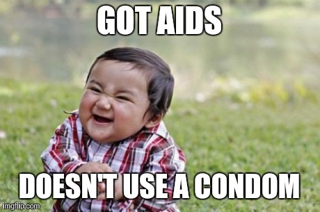 Evil Toddler Meme | GOT AIDS DOESN'T USE A CONDOM | image tagged in memes,evil toddler | made w/ Imgflip meme maker