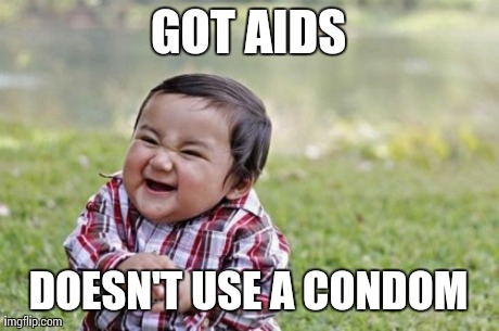Evil Toddler | GOT AIDS DOESN'T USE A CONDOM | image tagged in memes,evil toddler | made w/ Imgflip meme maker