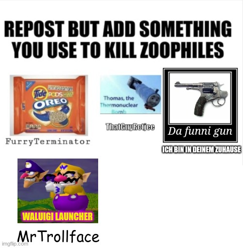 repost with something you use to kill zoophiles | WALUIGI LAUNCHER; MrTrollface | image tagged in furry,anti furry,memes,repost | made w/ Imgflip meme maker