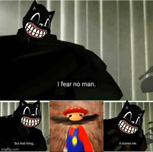 I fear no man | image tagged in funny,memes | made w/ Imgflip meme maker