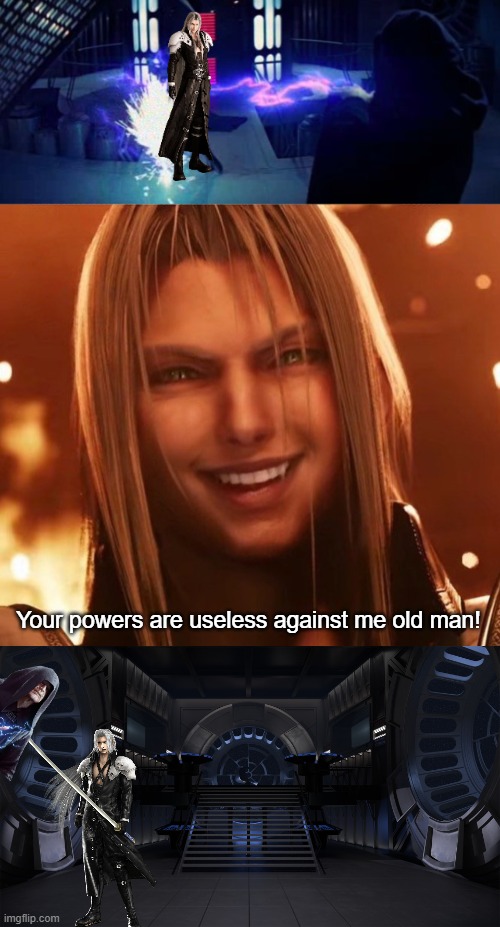 Palpatine vs. Sephiroth | Your powers are useless against me old man! | image tagged in star wars,final fantasy 7,sephiroth,emperor palpatine | made w/ Imgflip meme maker