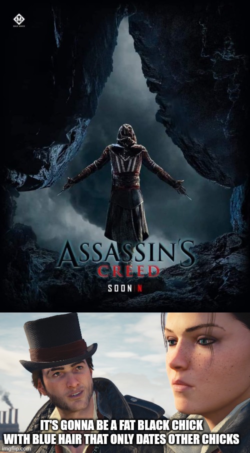 NETFLIX WILL RUIN IT | IT'S GONNA BE A FAT BLACK CHICK WITH BLUE HAIR THAT ONLY DATES OTHER CHICKS | image tagged in assassin's creed,netflix,assassins creed | made w/ Imgflip meme maker